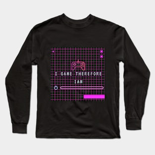 I GAME THEREFORE I AM Long Sleeve T-Shirt
